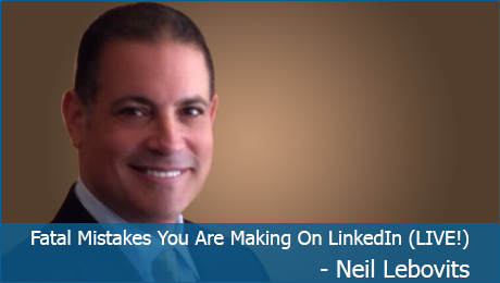 Fatal Mistakes You Are Making On LinkedIn - Neil Lebovits